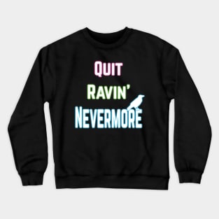 Quit Ravin' Nevermore Crewneck Sweatshirt